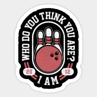 Who Do You Think You Are? I Am - Funny Bowling Meme Sticker